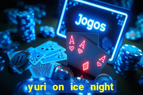 yuri on ice night in barcelona