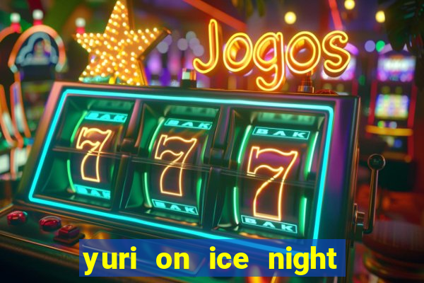 yuri on ice night in barcelona