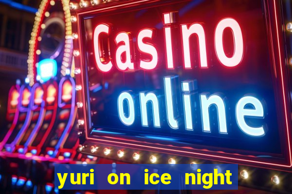 yuri on ice night in barcelona