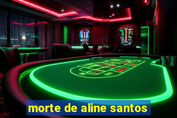 morte de aline santos