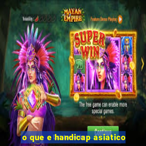 o que e handicap asiatico