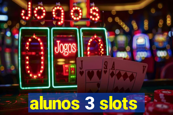 alunos 3 slots
