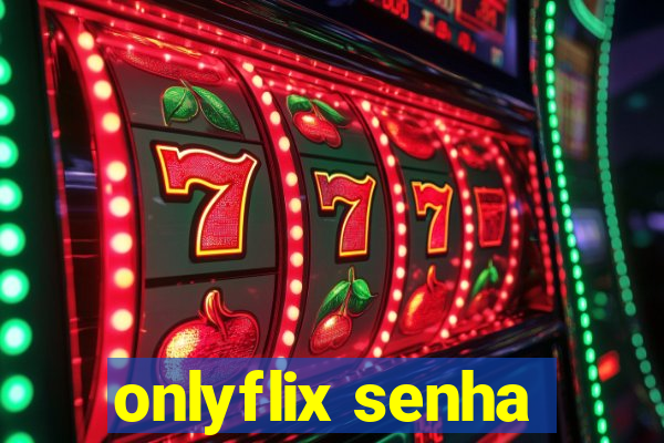 onlyflix senha