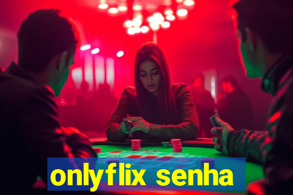onlyflix senha