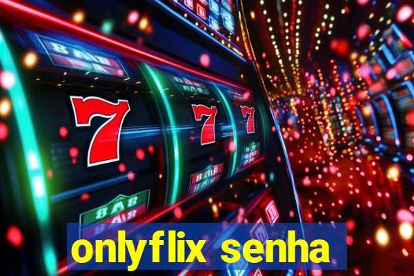 onlyflix senha