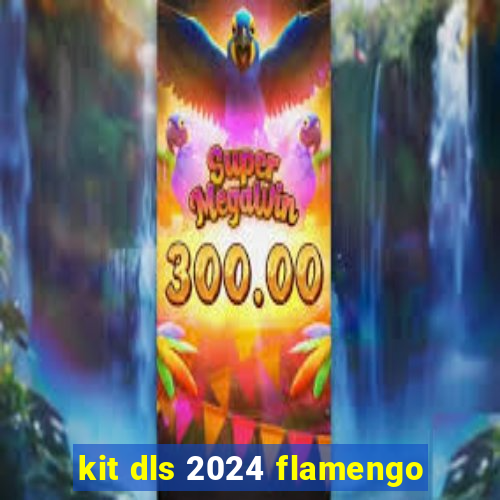 kit dls 2024 flamengo