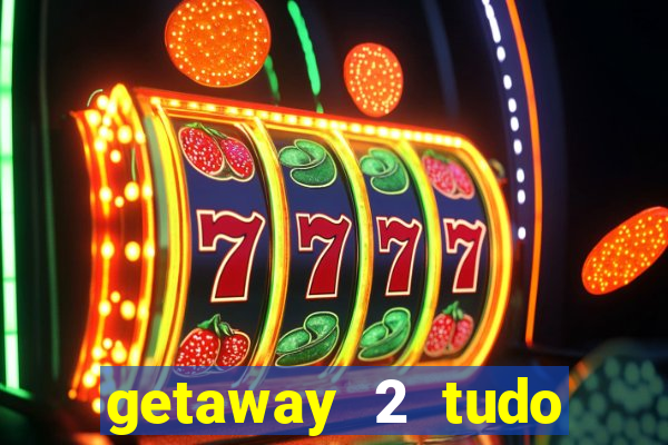 getaway 2 tudo desbloqueado 2.3 9