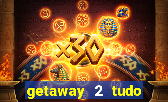 getaway 2 tudo desbloqueado 2.3 9