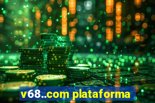 v68..com plataforma
