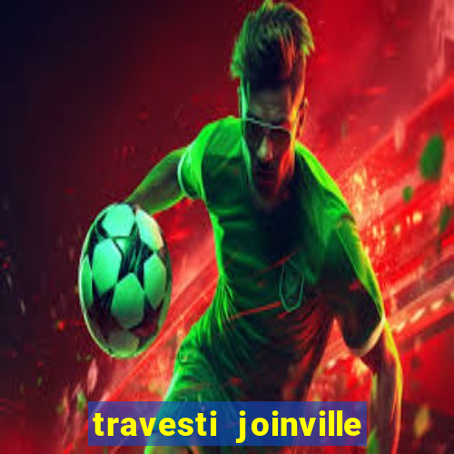 travesti joinville vila nova