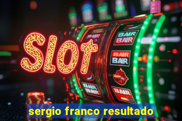 sergio franco resultado