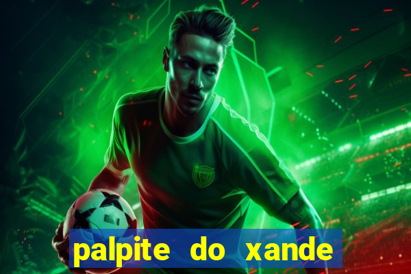 palpite do xande para hoje