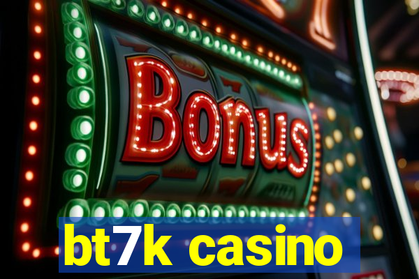 bt7k casino