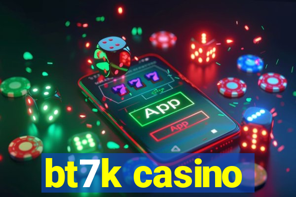 bt7k casino