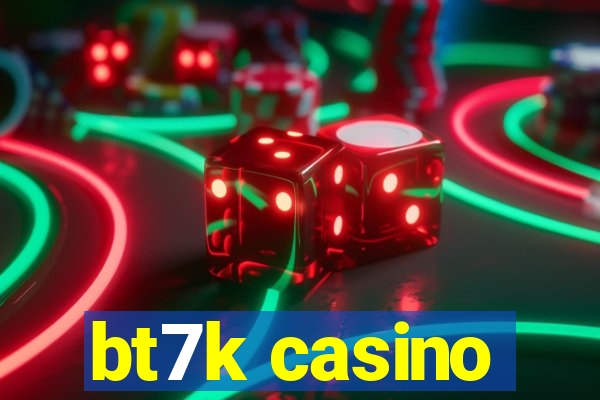 bt7k casino