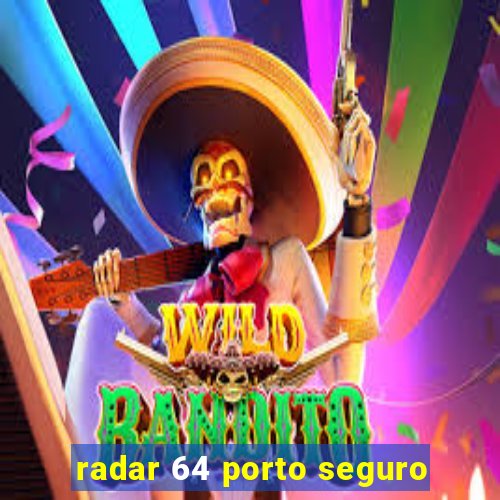 radar 64 porto seguro