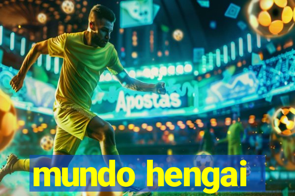mundo hengai