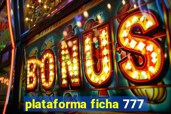 plataforma ficha 777