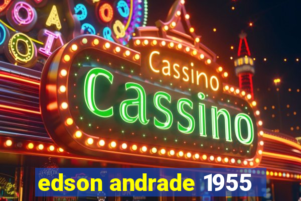 edson andrade 1955
