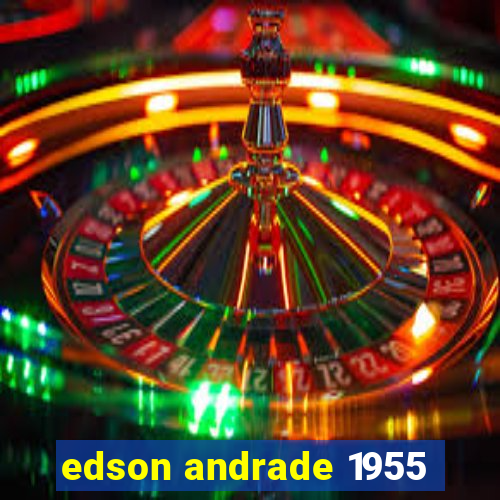 edson andrade 1955