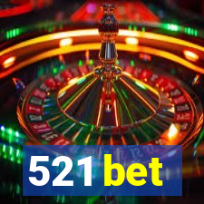 521 bet