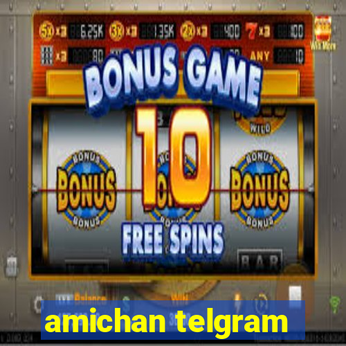 amichan telgram