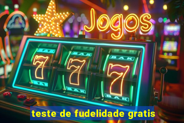 teste de fudelidade gratis