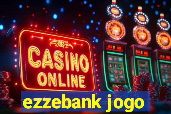 ezzebank jogo