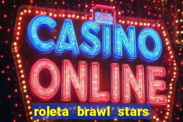 roleta brawl stars 2024 85 brawlers
