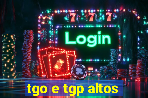 tgo e tgp altos