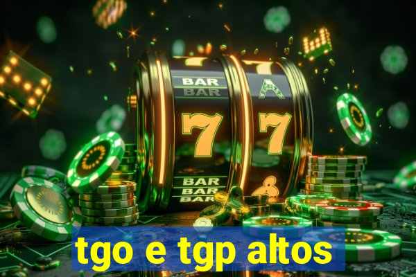 tgo e tgp altos