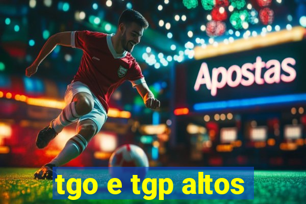 tgo e tgp altos