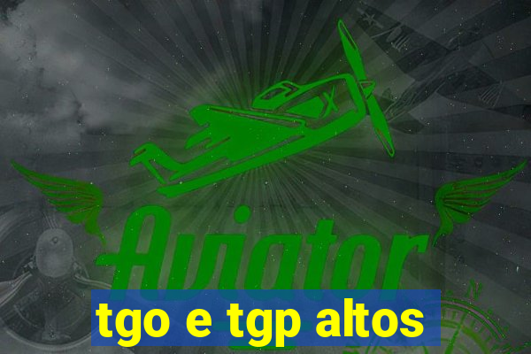 tgo e tgp altos