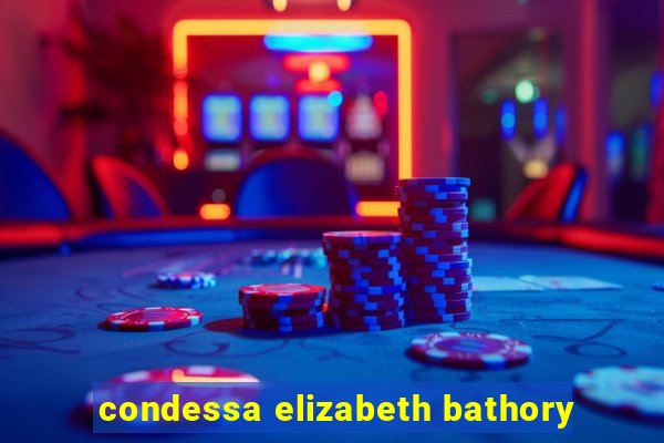 condessa elizabeth bathory
