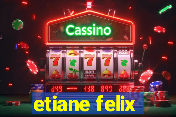 etiane felix