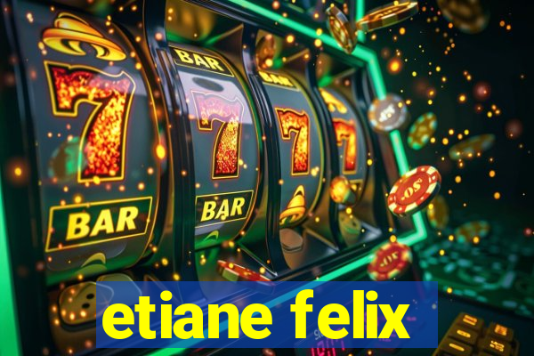 etiane felix