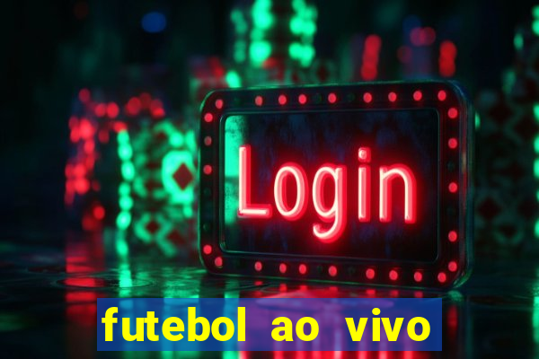 futebol ao vivo hoje futemax
