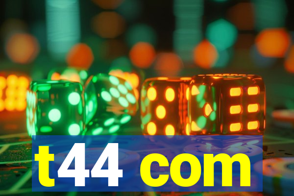 t44 com