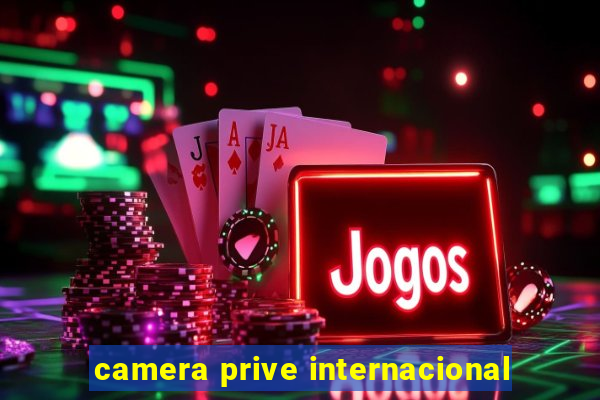 camera prive internacional