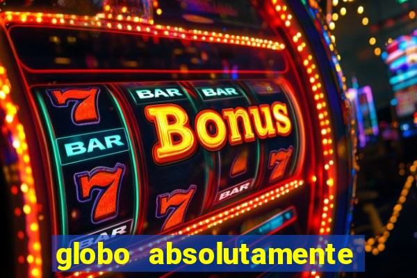 globo absolutamente sobre tudo