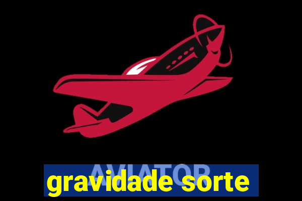 gravidade sorte