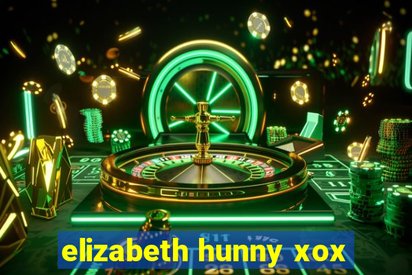 elizabeth hunny xox