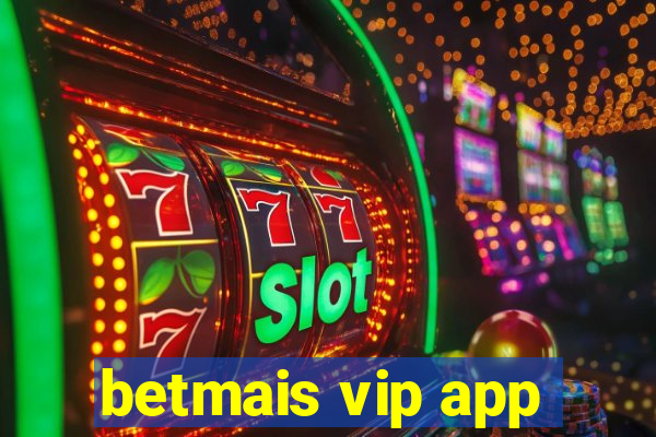 betmais vip app