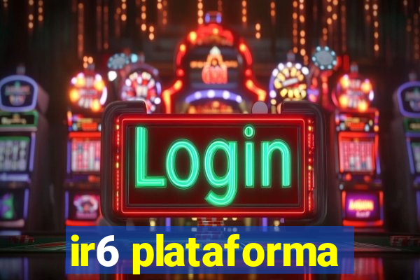 ir6 plataforma