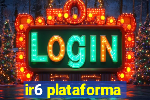 ir6 plataforma