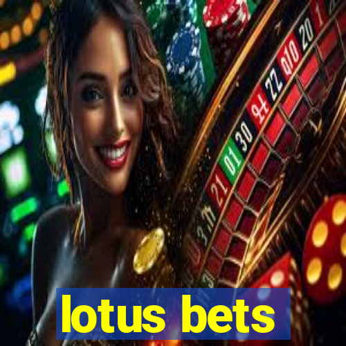 lotus bets