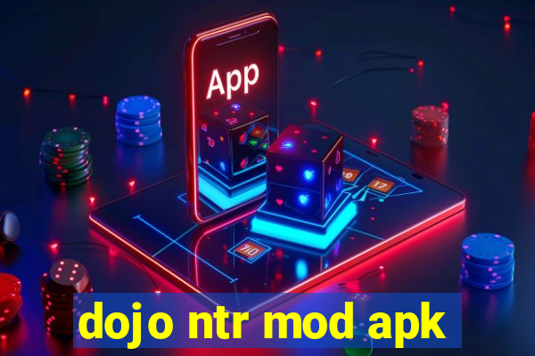 dojo ntr mod apk