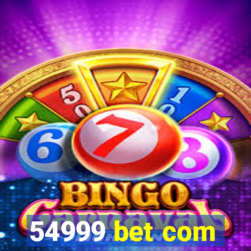 54999 bet com