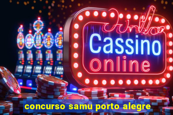 concurso samu porto alegre