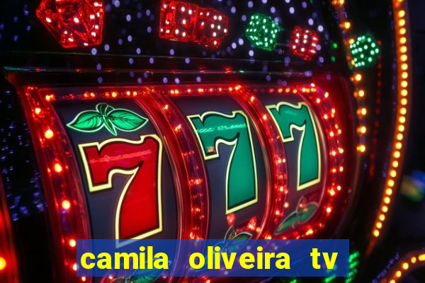 camila oliveira tv bahia idade